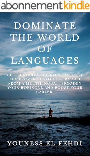 Download DOMINATE THE WORLD OF LANGUAGES: CUT THROUGH THE NOISE AND GET THE PROVEN FORMULA STRAIGHT FROM A MULTILINGUAL. BROADEN YOUR HORIZONS AND BOOST YOUR CAREER. (English Edition) PDF