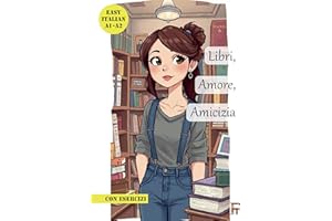 Libri, Amore, Amicizia: An Easy Italian Short Story for Beginners and Intermediate Learners – A1 A2 B1 B2 Italian Reader (Ita
