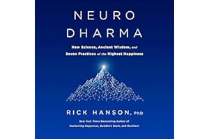 Neurodharma: New Science, Ancient Wisdom, and Seven Practices of the Highest Happiness