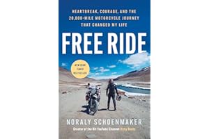 Free Ride: Heartbreak, Courage, and the 20,000-Mile Motorcycle Journey That Changed My Life
