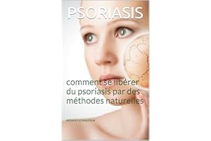 PSORIASIS: comment se libérer du psoriasis par des méthodes naturelles (French Edition)