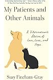 My Patients and Other Animals: A Veterinarian's Stories of Love, Loss, and Hope