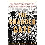 The Guarded Gate: Bigotry, Eugenics and the Law That Kept Two Generations of Jews, Italians, and Other European Immigrants Ou