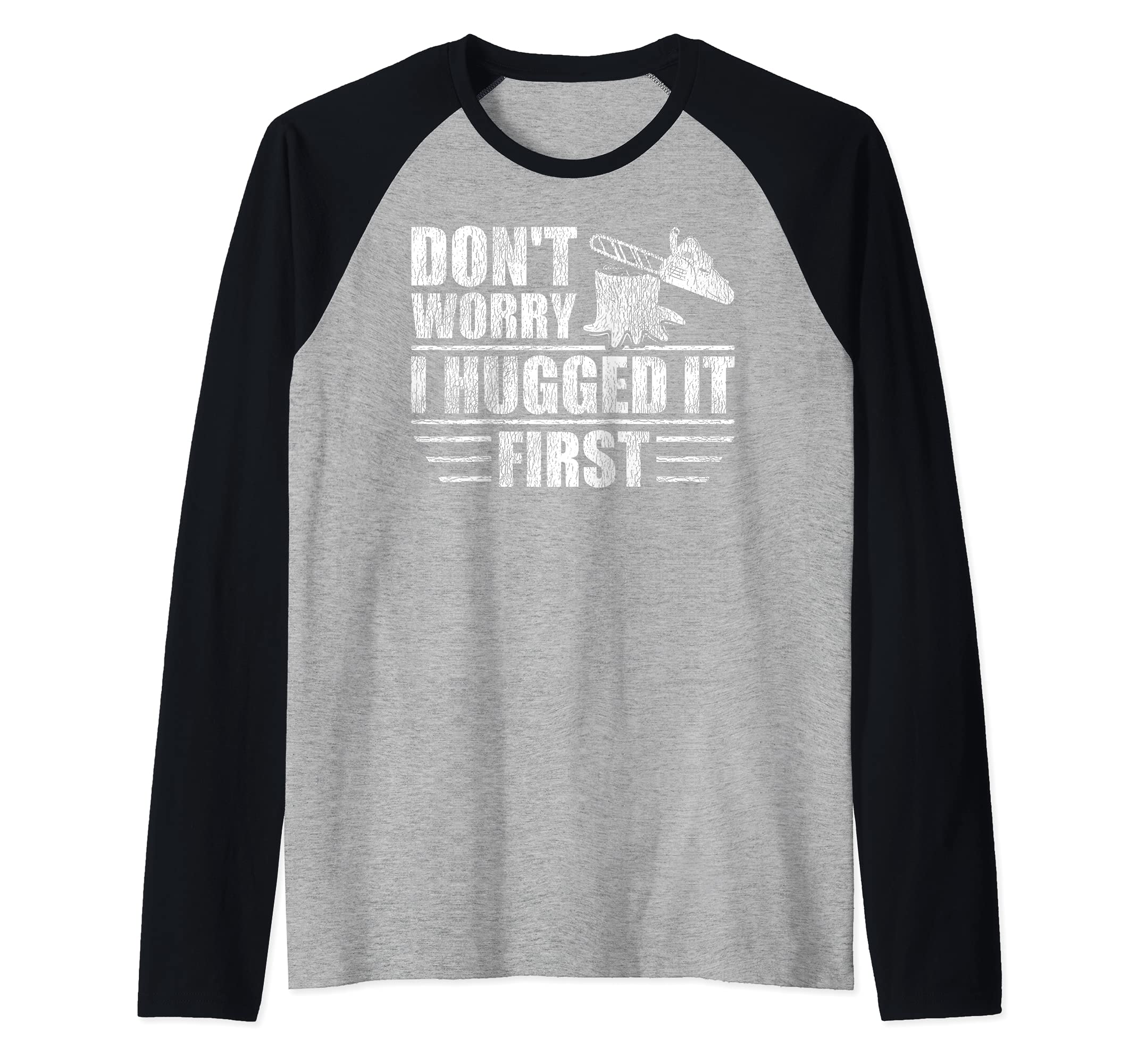 Mens Logger's Don't Worry I Hugged It First Tree Saw Raglan Baseball Tee