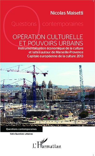 Download Opération culturelle et pouvoirs urbains: Instrumentalisation économique de la culture et luttes autour de Marseille-Provence Capitale européenne de la culture 2013 (Questions contemporaines) PDF