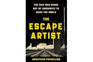 The Escape Artist: The Man Who Broke Out of Auschwitz to Warn the World
