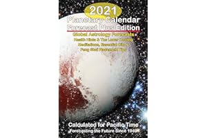 2021 Planetary Calendar Forecast Plus Edition: Global Astrology Forecasts Health Hints & The Lunar Healing Meditations, Essential Oils & Feng Shui Placement Tips, Calculated for Pacific Time