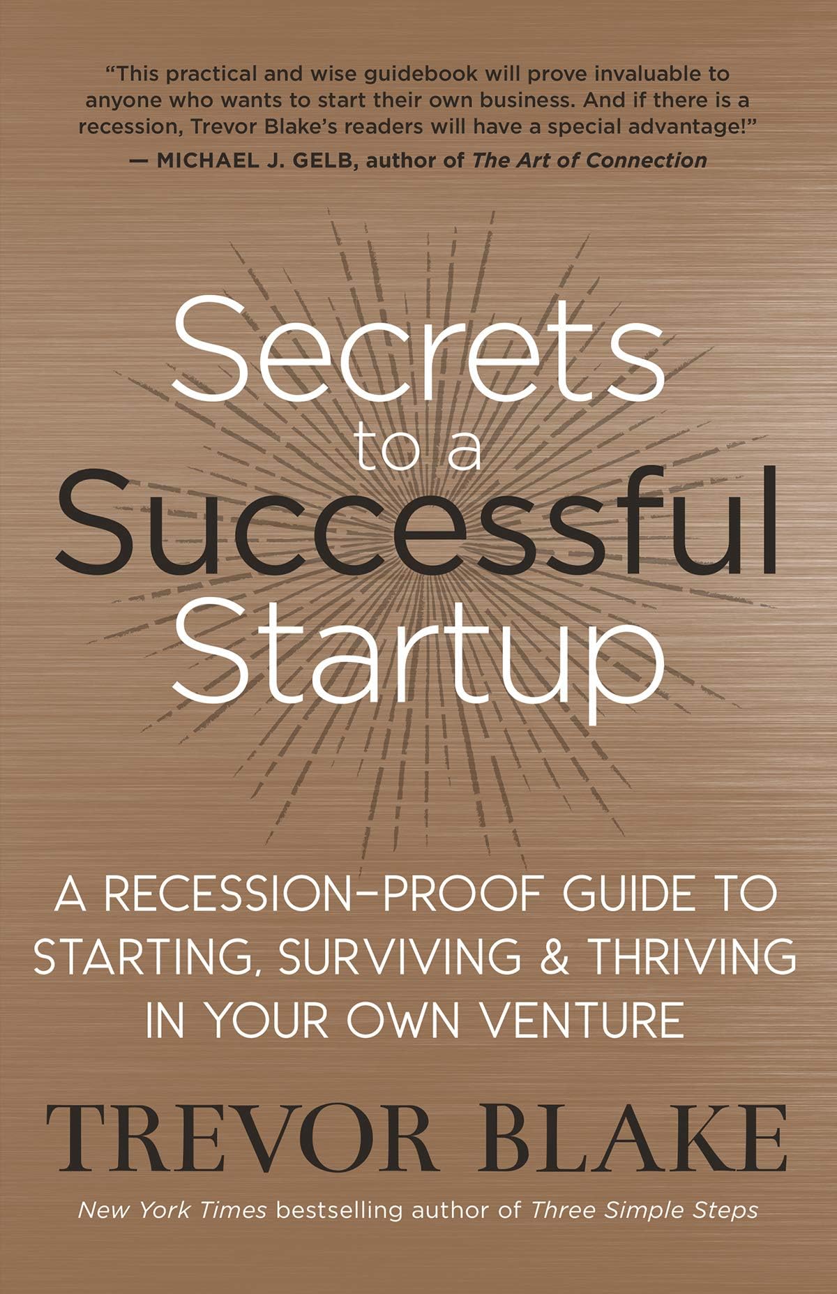 Secrets to a Successful Startup: A Recession-Proof Guide to Starting, Surviving & Thriving in Your Own Venture