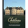 Chateau Reawakening: One Couple’s Wild And Wonderful Journey To Restore A Crumbling French Masterpiece