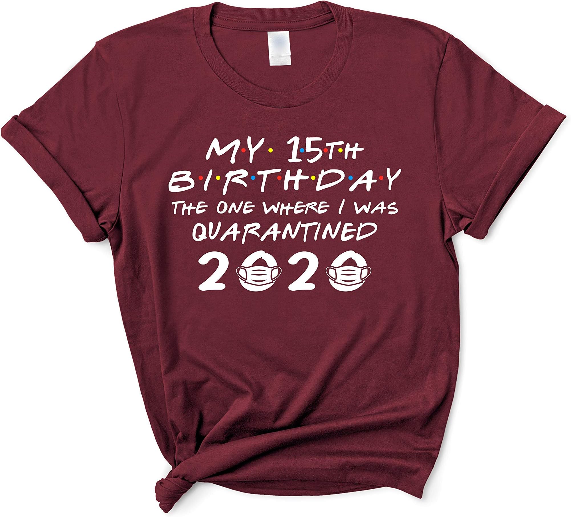 My 15th Birthday The One Where I was Quarantined 2020 Funny Happy Fifteenth T-Shirt