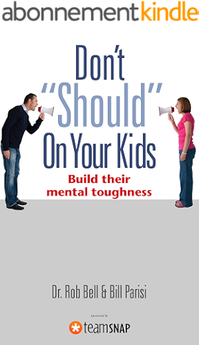 Download Don’t “Should” On Your Kids: Build Their Mental Toughness (English Edition) PDF