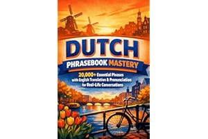 Dutch Phrasebook Mastery: 20,000+ Essential Phrases with English Translation & Pronunciation for Real-Life Conversations (Dut