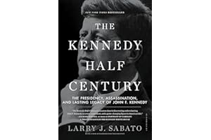 The Kennedy Half-Century: The Presidency, Assassination, and Lasting Legacy of John F. Kennedy