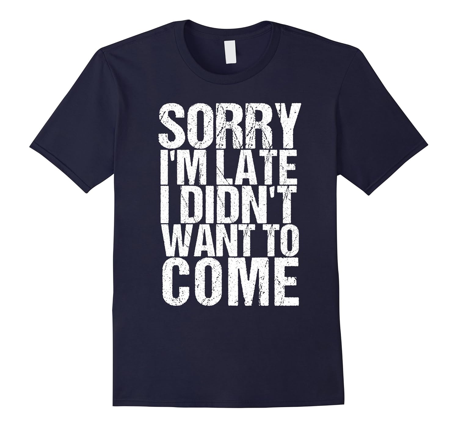 Sorry I'm Late I Didn't Want to Come Funny Amusing T-shirt-ANZ