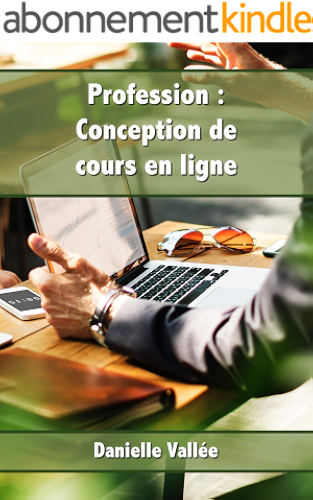 Download Profession : Conception de cours en ligne: Apprenez les secrets pour concevoir des cours en ligne qui seront appréciés par vos apprenants (eLearning t. 1) PDF