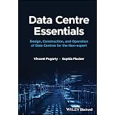Data Centre Essentials: Design, Construction, and Operation of Data Centres for the Non-expert