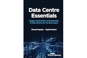 Data Centre Essentials: Design, Construction, and Operation of Data Centres for the Non-expert