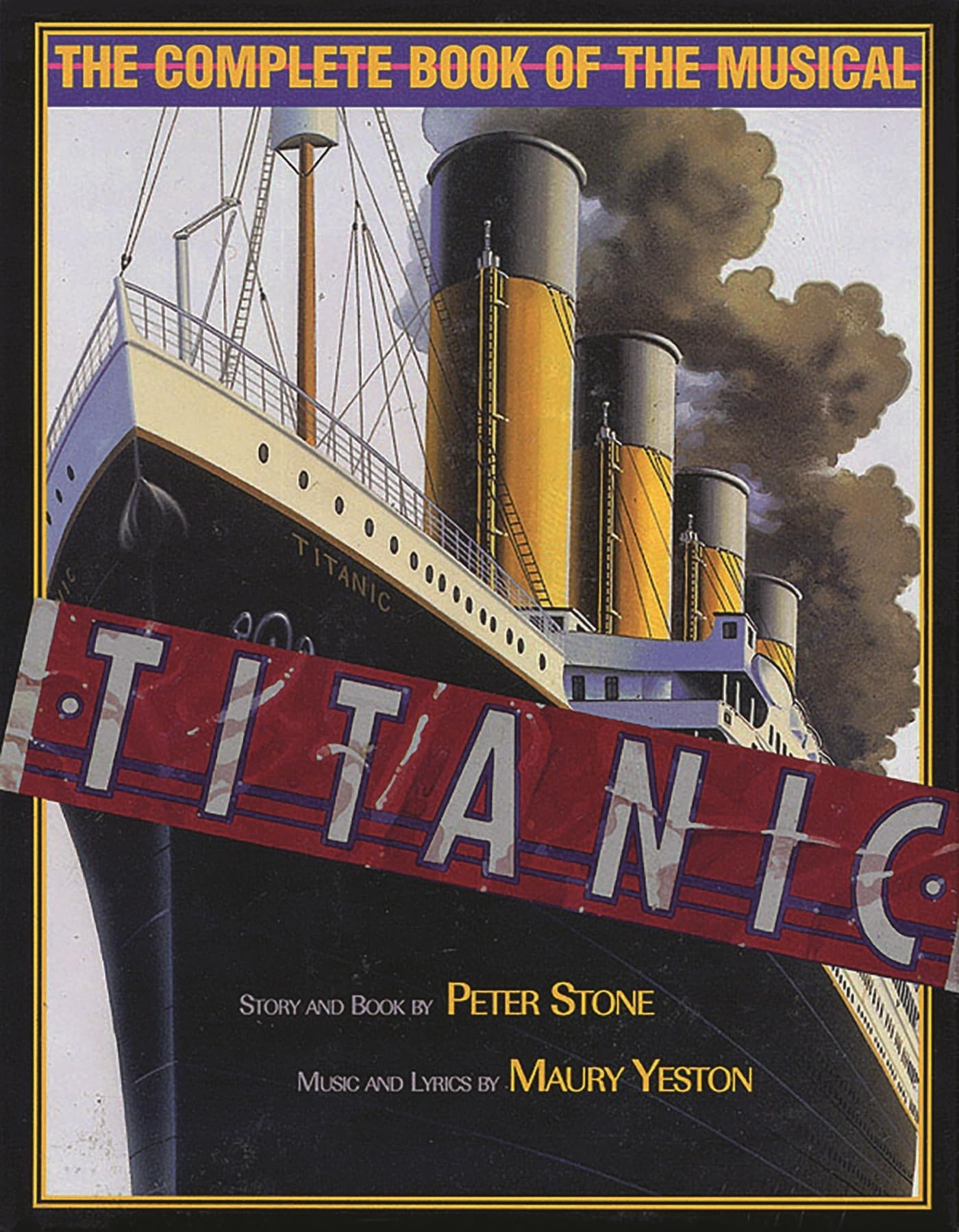 Titanic: The Complete Book of the Broadway Musical (Applause Books)