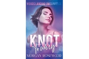 Knot To Worry: A cozy omegaverse standalone (Woods Landing Omegaverse)
