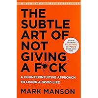 The Subtle Art of Not Giving a F*ck: A Counterintuitive Approach to Living a Good Life