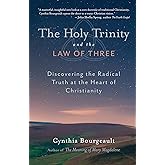 The Holy Trinity and the Law of Three: Discovering the Radical Truth at the Heart of Christianity
