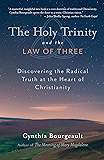 The Holy Trinity and the Law of Three: Discovering the Radical Truth at the Heart of Christianity