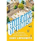 Building Optimism: Why Our World Looks the Way it Does, and How to Make it Better