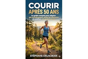 Courir Après 50 Ans: Le guide complet pour adapter son entraînement, éviter les blessures et redéfinir ses performances. (Fre