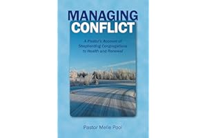 Managing Conflict: A Pastor's Account of Shepherding Congregations to Health and Renewal