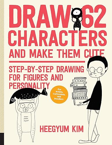 Download Draw 62 Characters and Make Them Cute: Step-by-step Drawing for Figures and Personality; for Artists, Cartoonists, and Doodlers PDF