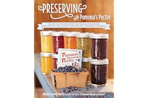 Preserving with Pomona's Pectin: The Revolutionary Low-Sugar, High-Flavor Method for Crafting and Canning Jams, Jellies, Cons