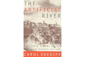 The Artificial River: The Erie Canal and the Paradox of Progress, 1817–1862