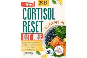 The Cortisol Reset Diet Bible: A 28-Day Cortisol Protocol Strategy with 80+ Recipes to Reset Your Hormones, Burn Stress Fat, 