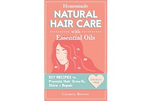 Homemade Natural Hair Care (with Essential Oils): DIY Recipes to Promote Hair Growth, Shine & Repair (Shampoo, Conditioner, M