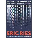 Incorruptible: Why Good Companies Go Bad... and How Great Companies Stay Great