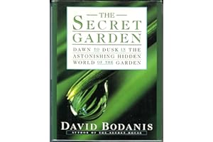 The Secret Garden: Dawn to Dusk in the Astonishing Hidden World of the Garden