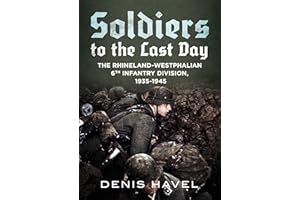 Soldiers to the Last Day: The Rhineland-Westphalian 6th Infantry Division, 1935-1945