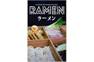 Ramen la cuisine japonaise à la maison: Apprenez à réaliser vos nouilles fines ou udon, vos bouillons, vos garnitures et conc