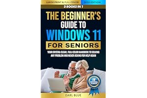 The Beginner's Guide to Windows 11 For Seniors: Your 3-in-1 Crystal-Clear, Full-Color Handbook to Solving Any Problem and Nev