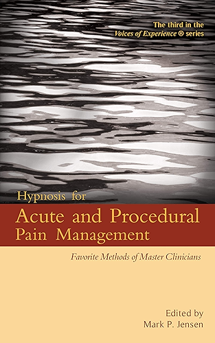 Download Hypnosis for Acute and Procedural Pain Management: Favorite Methods of Master Clinicians (Voices of Experience Book 3) (English Edition) PDF