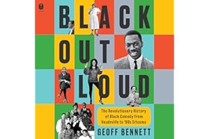 Black Out Loud: The Revolutionary History of Black Comedy from Vaudeville to '90s Sitcoms