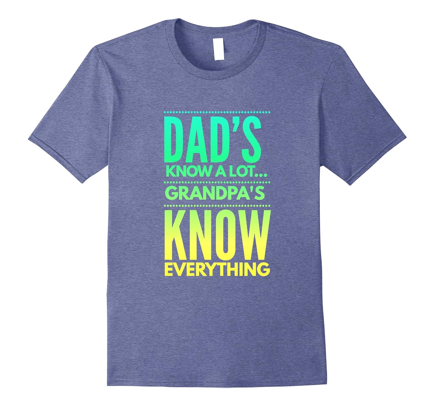 Dads know a lot, Grandpas know EVERYTHING funny Tshirt-anz