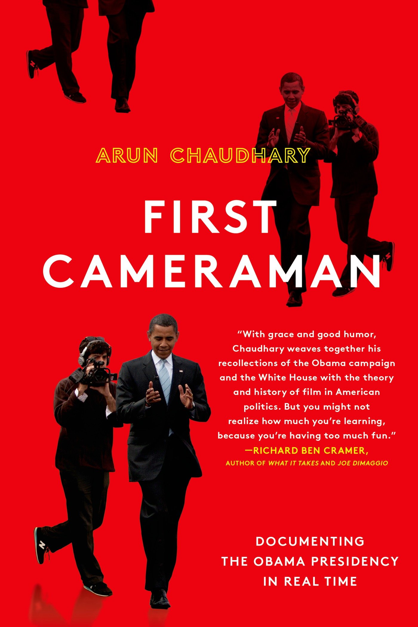 First Cameraman Documenting The Obama Presidency In Real Time Chaudhary Arun 9781250037336 Amazon Com Books