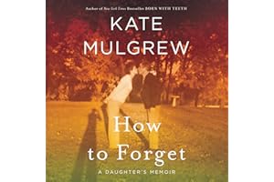 How to Forget: A Daughter's Memoir