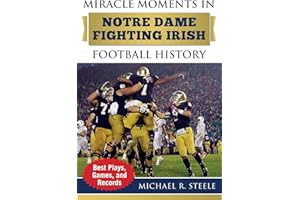 Miracle Moments in Notre Dame Fighting Irish Football History: Best Plays, Games, and Records