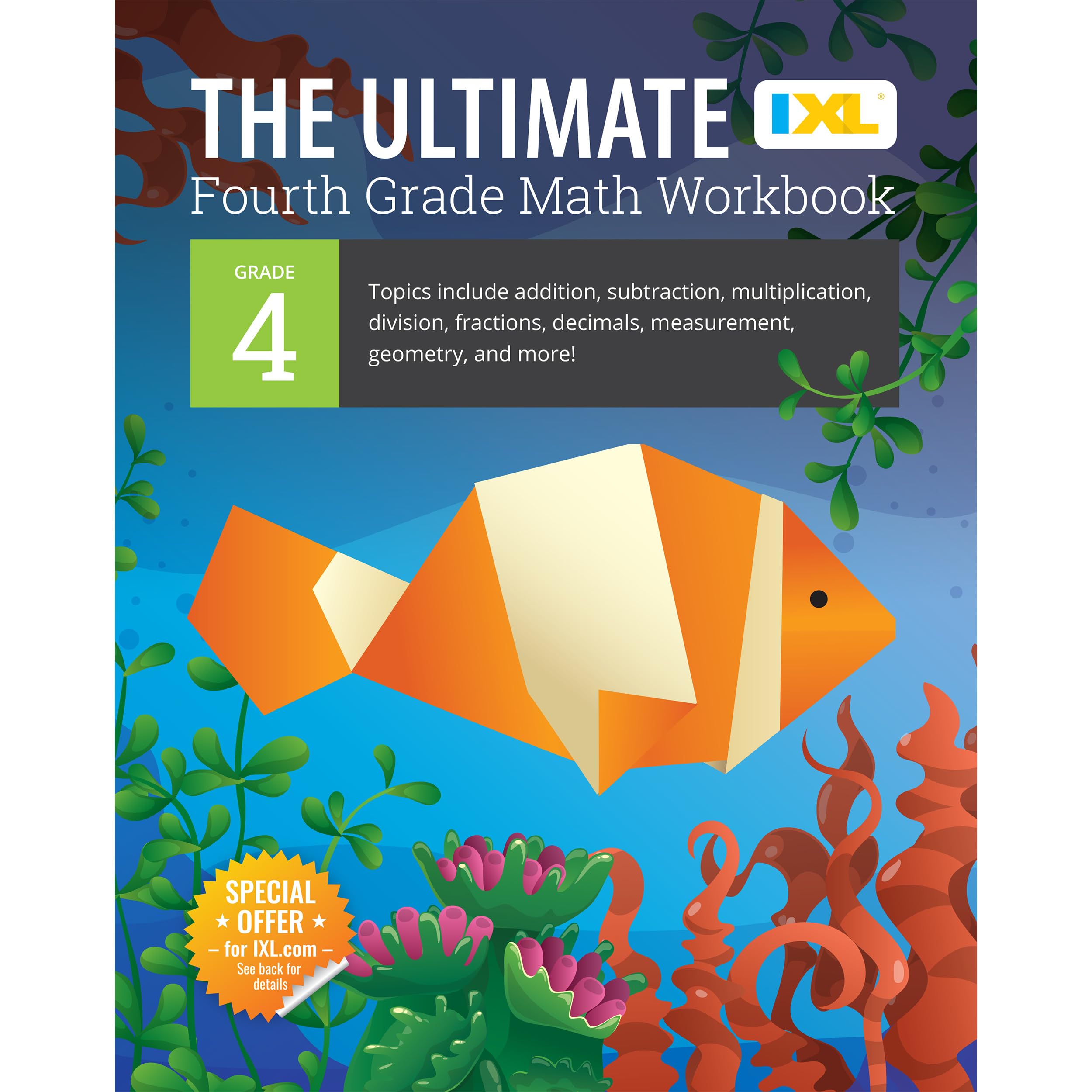 The IXL Ultimate 4th Grade Math Workbook, Activity Book for Kids Ages 9-10 Covering Addition, Subtraction, Multiplication, Division, Fractions, ... and More Mathematics (IXL Ultimate Workbooks) The IXL Ultimate 4th Grade Math Workbook, Activity Book for Kids Ages 9-10 Covering Addition, Subtraction, Multiplication, Division, Fractions, ... and More Mathematics (IXL Ultimate Workbooks) Paperback Sp