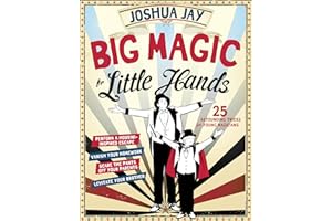Big Magic for Little Hands: 25 Astounding Illusions for Young Magicians