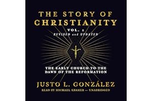 The Story of Christianity, Vol. 1, Revised and Updated: The Early Church to the Dawn of the Reformation