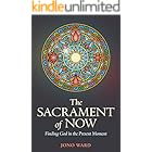 The Sacrament of Now: Finding God in the Present Moment