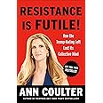 Resistance Is Futile!: How the Trump-Hating Left Lost Its Collective Mind